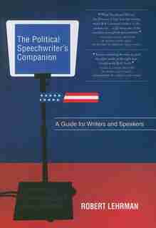 The Political Speechwriter's Companion by Robert A. Lehrman