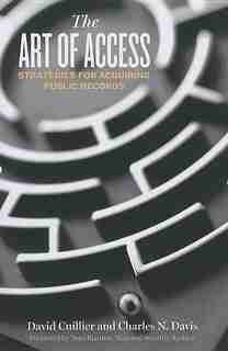 The Art Of Access: Strategies For Acquiring Public Records