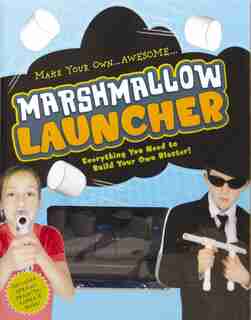 Marshmallow Launcher: Ready, Aim, Fire-Here Come the Marshmallows! by Cider Mill Press