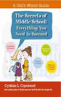 The Secrets of Middle School: Everything You Need To Succeed by Cynthia L. Copeland