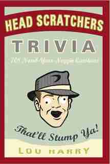 Head Scratchers Trivia: 708 Numb - Your - Noggin Questions That'll Stump Ya! by Lou Harry