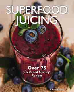 Superfood Juicing by Tina Haupert