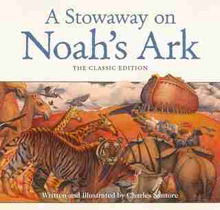A Stowaway on Noah's Ark: The Classic Edition by Charles Santore