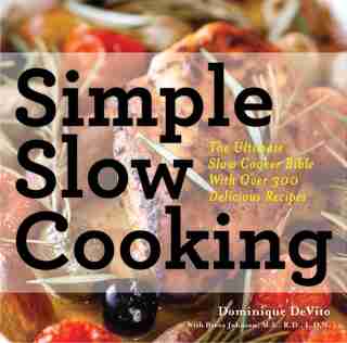 Simple Slow Cooking: The Definitive Slow Cooker Bible with Over 300 Recipes for Every Lifestyle by Cider Mill Press