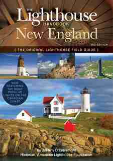 The Lighthouse Handbook New England: 3rd Edition by Jeremy D'entremont