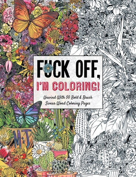 fuck off i'm coloring unwind with 50 obnoxiously fun swear word coloring pages