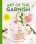 The Art Of The Garnish The Art Of Garnishing The Cocktail Book By Leeann Lavin Hardcover Www Chapters Indigo Ca