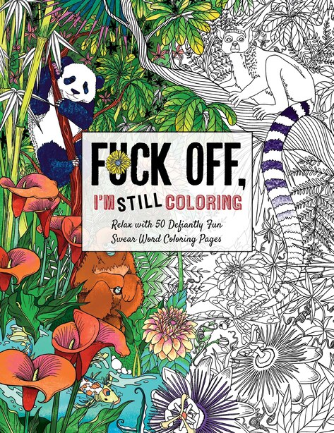 fuck off i'm still coloring relax with 50 defiantly fun swear word coloring pages