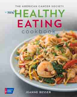 The American Cancer Society New Healthy Eating Cookbook by Jeanne Besser