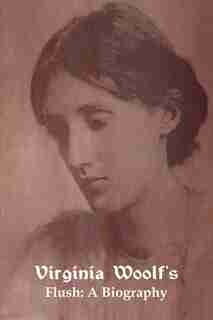 Flush: A Biography by VIRGINIA WOOLF