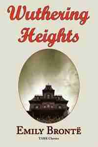 Wuthering Heights: Emily Bronte 's Classic Masterpiece - Complete Original Text by Emily Bronte