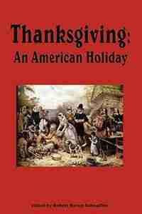 Thanksgiving, An American Holiday by Robert Haven Schauffler