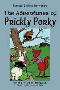 The Adventures Of Prickly Porky by Thornton W. Burgess