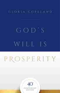 God's Will Is Prosperity 40th Anniversary by Copeland, Gloria