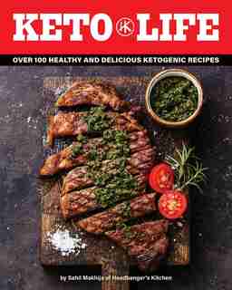 Keto Life: Over 100 Healthy And Delicious Ketogenic Recipes by Sahil Makhija