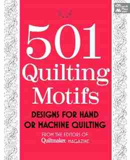 501 Quilting Motifs: Designs For Hand Or Machine Quilting by Editors Of Quiltmaker Magazine