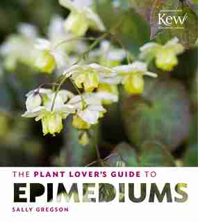 The Plant Lover's Guide to Epimediums by Sally Gregson