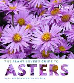 The Plant Lover's Guide to Asters by Paul Picton