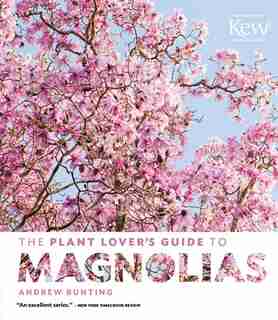 The Plant Lover's Guide to Magnolias by Andrew Bunting