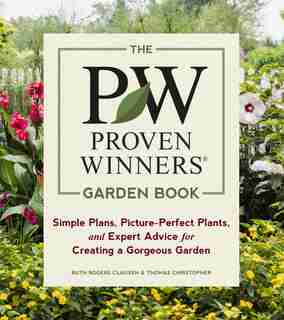 The Proven Winners Garden Book: Simple Plans, Picture-perfect Plants, And Expert Advice For Creating A Gorgeous Garden by Ruth Rogers Clausen