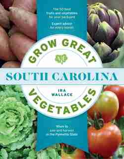 Grow Great Vegetables In South Carolina by Ira Wallace