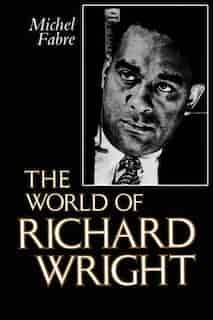 The World Of Richard Wright by Michel Fabre
