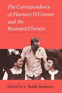 Correspondence of Flannery O'Connor and the Brainard Cheneys by C Ralph Stephens