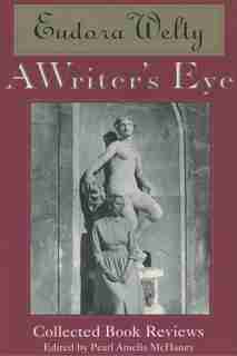 A Writer's Eye: Collected Book Reviews by Eudora Welty