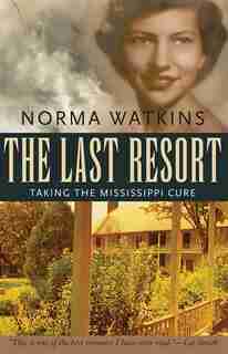 The Last Resort: Taking the Mississippi Cure by Norma Watkins