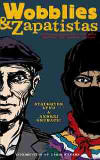 Wobblies and Zapatistas: Conversations on Anarchism, Marxism and Radical History by Staughton Lynd