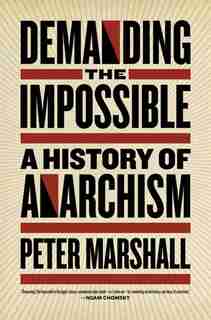 Demanding the Impossible: A History of Anarchism by Peter Marshall