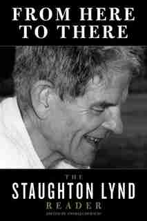 From Here to There: The Staughton Lynd Reader by Staughton Lynd
