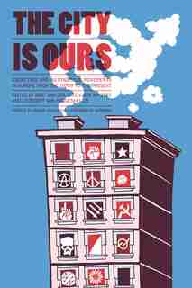 The City Is Ours: Squatting And Autonomous Movements In Europe From The 1970s To The Present by Bart Van Der Steen