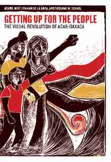 Getting Up For The People: The Visual Revolution Of Asar-oaxaca by Asaro