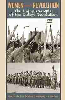 Women and Revolution: The Living Example of the Cuban Revolution by Asela de Los Santos