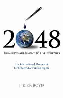 2048: Humanity's Agreement to Live Together by J. Kirk Boyd