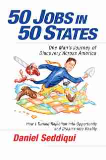 50 Jobs in 50 States: One Man's Journey of Discovery Across America by Daniel Seddiqui
