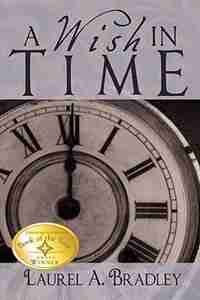 A Wish In Time: A Novel by Laurel A. Bradley