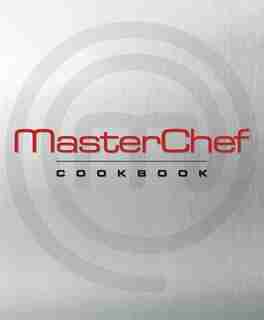 MasterChef Cookbook by The Contestants and Judges of The Contestants And Judges Of Masterchef