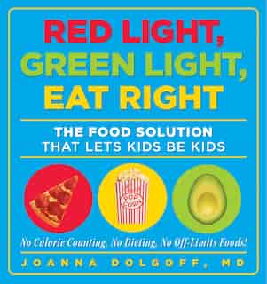 Red Light, Green Light, Eat Right: The Food Solution That Lets Kids Be Kids by Joanna Dolgoff
