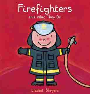 Firefighters And What They Do by Liesbet Slegers