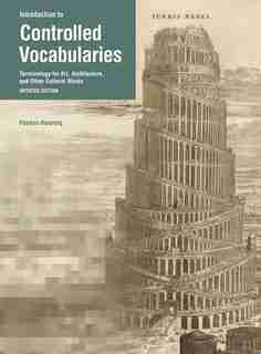 Introduction To Controlled Vocabularies: Terminology For Art, Architecture, And Other Cultural Works, Updated Edition by Patricia Harpring