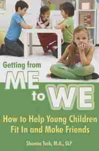 Getting from Me to We: How to Help Young Children Fit In and Make Friends by Shonna L Tuck
