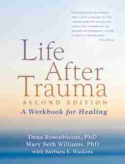 Life After Trauma: A Workbook For Healing by Dena ROSENBLOOM