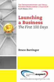 Launching a Business: The First 100 Days by Bruce Barringer