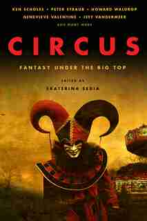 Circus: Fantasy Under The Big Top by Ken Scholes