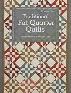 Traditional Fat Quarter Quilts: 11 Traditional Quilt Projects From Open Gate by Monique Dillard