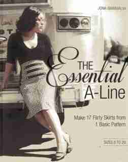 The Essential A-line: Make 17 Flirty Skirts From 1 Basic Pattern by Jona Giammalva