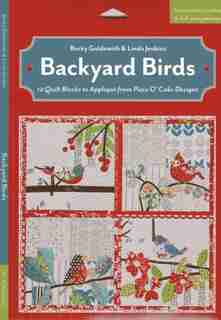 Backyard Birds: 12 Quilt Blocks To Appliqué From Piece O' Cake Designs by Becky Goldsmith