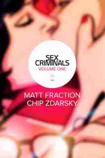 Sex Criminals Volume 1: One Weird Trick: One Weird Trick by Matt Fraction